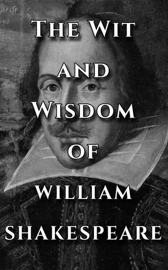 Shakespeare Quotes Ultimate Collection - The Wit and Wisdom of William Shakespeare Shakespeare William