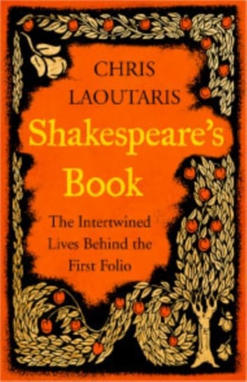 Shakespeare's Book: The Intertwined Lives Behind the First Folio Chris Laoutaris