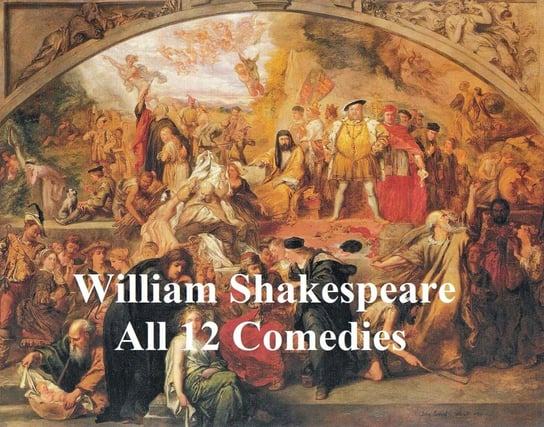 Shakespeare's Comedies: 12  plays with line numbers Shakespeare William