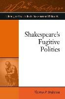 Shakespeare'S Fugitive Politics Anderson Thomas P.