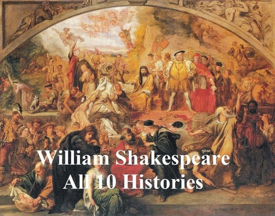 Shakespeare's Histories: All 10 Plays, with Line Numbers Shakespeare William