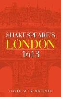 Shakespeare's London 1613 Bergeron David M.