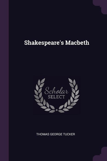 Shakespeare's Macbeth Tucker Thomas George