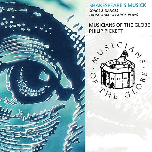 Shakespeare's Musick - Song And Dances From Shakespeare's Plays Musicians Of The Globe, Philip Pickett