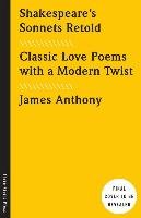 Shakespeare's Sonnets, Retold: Classic Love Poems with a Modern Twist Anthony James