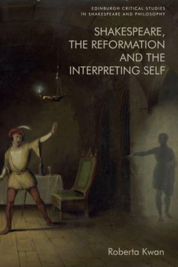 Shakespeare, the Reformation and the Interpreting Self Roberta Kwan