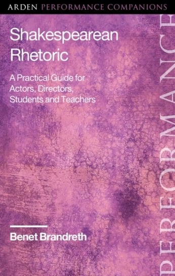 Shakespearean Rhetoric: A Practical Guide for Actors, Directors, Students and Teachers Opracowanie zbiorowe