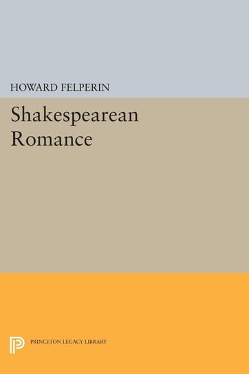 Shakespearean Romance Felperin Howard