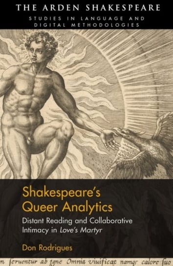 Shakespeares Queer Analytics: Distant Reading and Collaborative Intimacy in Loves Martyr Opracowanie zbiorowe