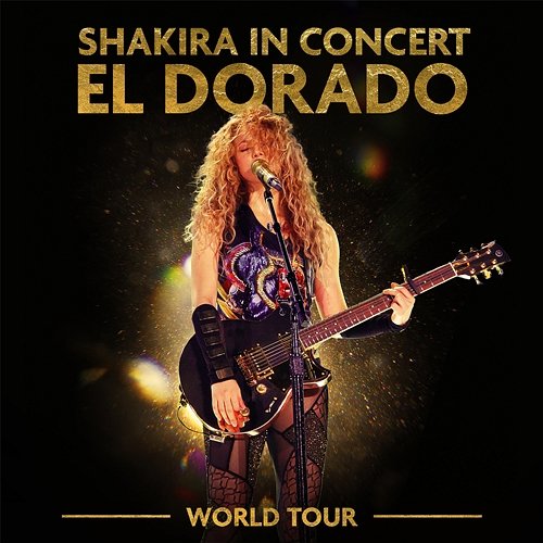 Shakira In Concert: El Dorado World Tour Shakira