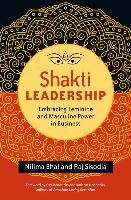 Shakti Leadership: Embracing Feminine and Masculine Power in Business Bhat Nilima, Sisodia Raj