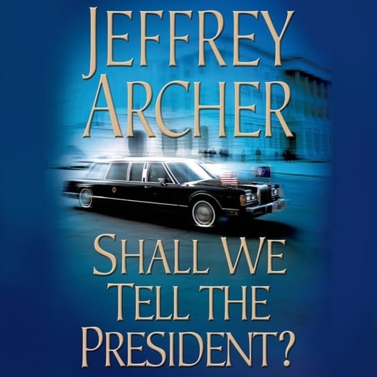 Shall We Tell the President? Jeffrey Archer