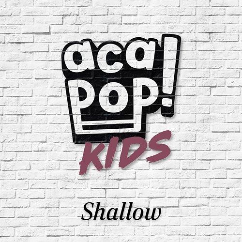 Shallow Acapop! KIDS