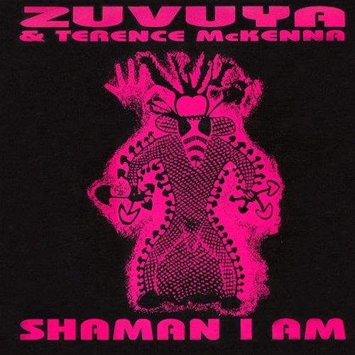 Shaman I Am Zuvuya, Terence McKenna