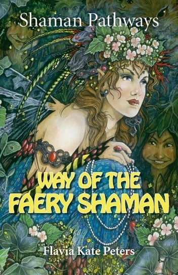 Shaman Pathways - Way of the Faery Shaman Peters Flavia Kate