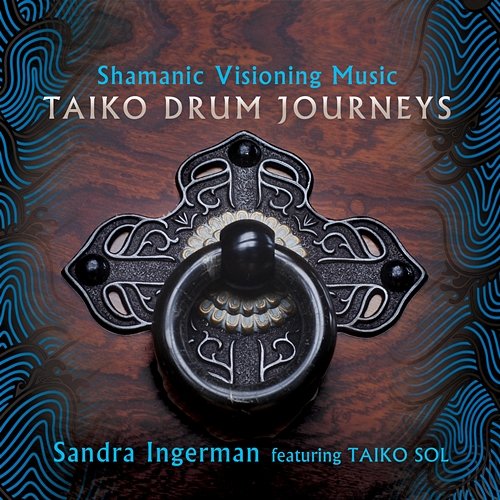 Shamanic Visioning Music: Taiko Drum Journeys Sandra Ingerman