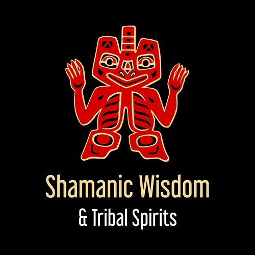 Shamanic Wisdom & Tribal Spirits – Native American Music, Meditation and Relaxation, Forms of Positivity, Sacred Dance with Drumming, Indian Dreaming Various Artists