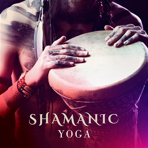 Shamanic Yoga: Spiritual Healing Journey with Classic Native American Flute and Drums Various Artists