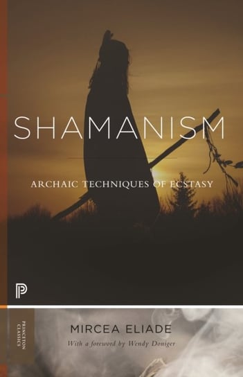 Shamanism: Archaic Techniques of Ecstasy Eliade Mircea