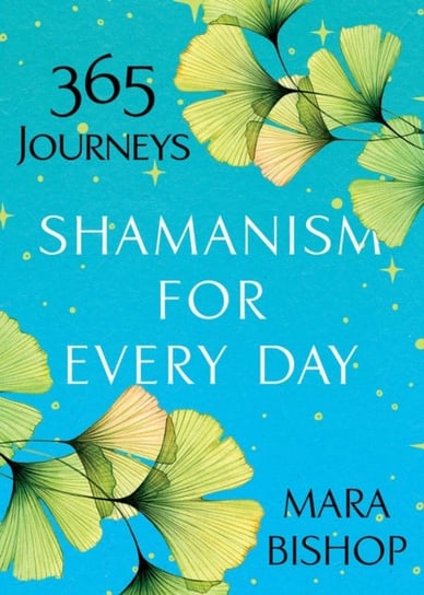 Shamanism For Every Day Mara Bishop