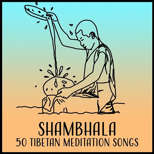 Shambhala – 50 Tibetan Meditation Songs: Calm Desolation, Buddhist Teachings, Spiritual Seekers, Pure Vision, Soul Path Tibetan Meditation Academy