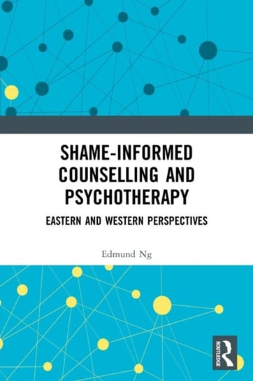 Shame-informed Counselling and Psychotherapy: Eastern and Western Perspectives Edmund Ng