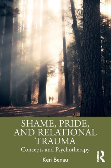 Shame, Pride, and Relational Trauma. Concepts and Psychotherapy Opracowanie zbiorowe