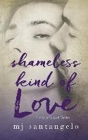 Shameless Kind of Love. Kinds of Love Series Santangelo Mj