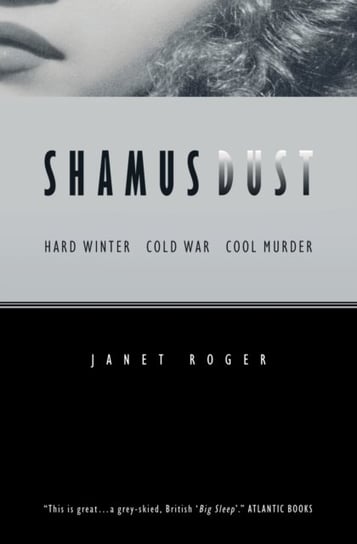 Shamus Dust: Hard Winter. Cold War. Cool Murder Janet Roger