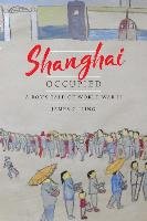Shanghai Occupied: A Boy's Tale of World War II Ling James G.