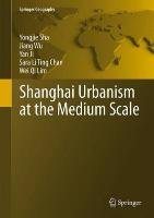 Shanghai Urbanism at the Medium Scale Sha Yongjie, Wu Jiang, Ji Yan, Chan Sara Li Ting, Lim Wei Qi
