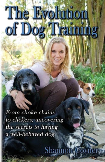 Shannon Riley-Coyner The Evolution of Dog Training Riley-Coyner Shannon