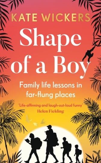 Shape of a Boy: Family life lessons in far flung places Kate Wickers