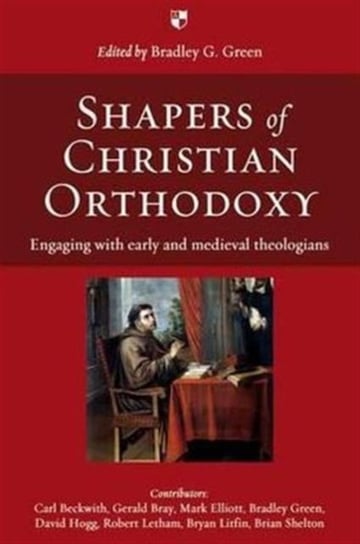 Shapers of Christian Orthodoxy: Engaging With Early And Medieval Theologians Opracowanie zbiorowe