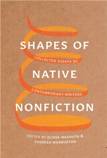 Shapes of Native Nonfiction: Collected Essays by Contemporary Writers Univ Of Washington Pr