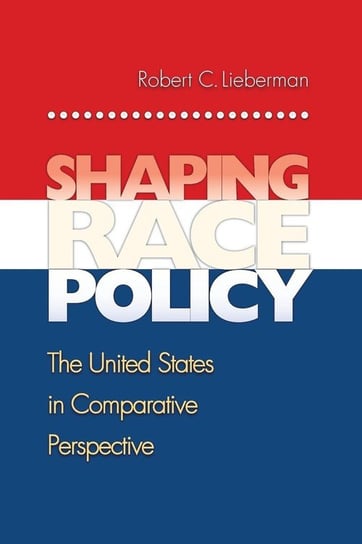 Shaping Race Policy Lieberman Robert