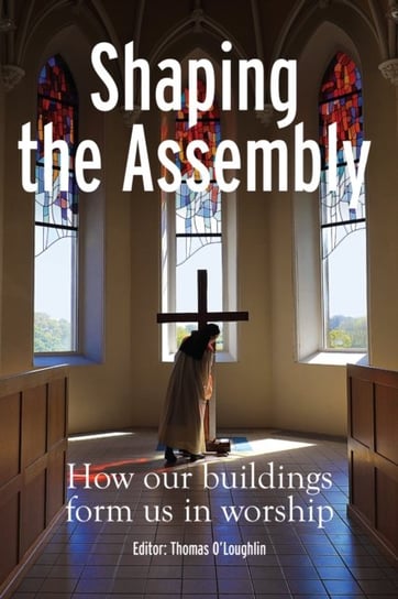Shaping the Assembly: How our Buildings Form Us in Worship Messenger Publications