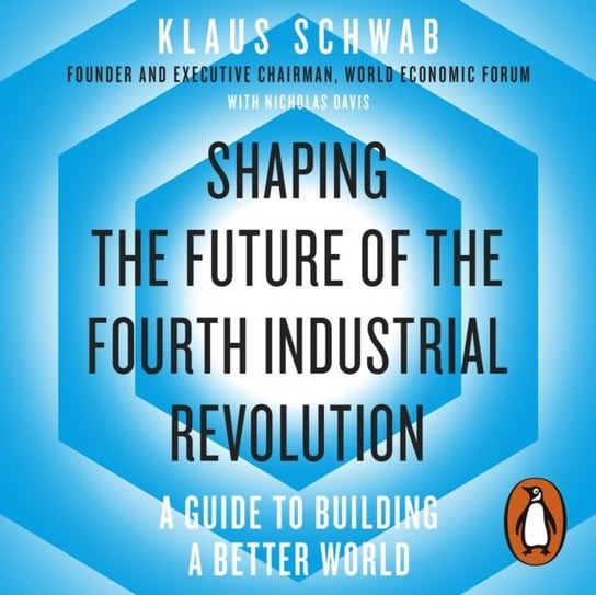 Shaping the Future of the Fourth Industrial Revolution Davis Nicholas, Schwab Klaus