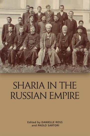 Shar??A in the Russian Empire. The Reach and Limits of Islamic Law in Central Eurasia, 1550-1917 Edinburgh University Press