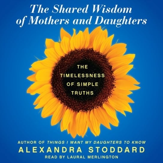 Shared Wisdom of Mothers and Daughters Stoddard Alexandra