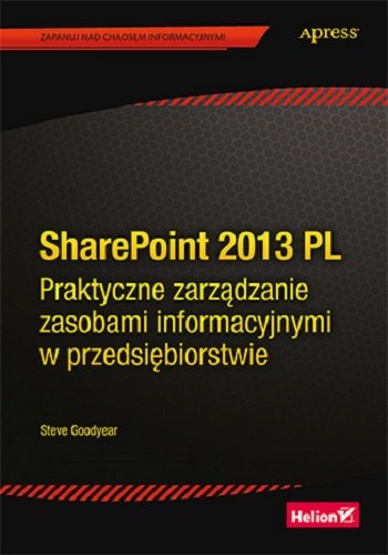 SharePoint 2013 PL. Praktyczne zarządzanie zasobami informacyjnymi w przedsiębiorstwie Goodyear Steve