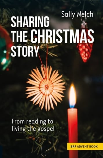 Sharing the Christmas Story: From reading to living the gospel Sally Welch