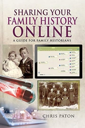 Sharing Your Family History Online: A Guide for Family Historians Chris Paton