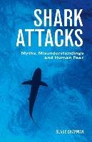 Shark Attacks: Myths, Misunderstandings and Human Fear Chapman Blake
