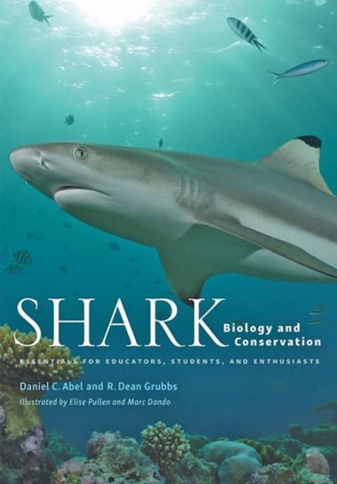 Shark Biology and Conservation. Essentials for Educators, Students, and Enthusiasts Opracowanie zbiorowe