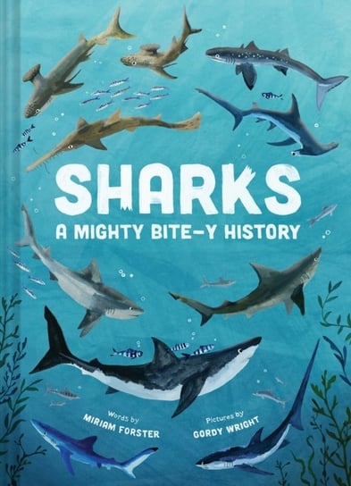 Sharks: A Mighty Bite-y History Forster Miriam