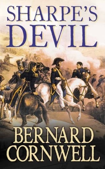 Sharpe's Devil: Napoleon and South America, 1820-1821 (The Sharpe Series, Book 21) Cornwell Bernard