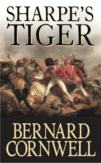Sharpe's Tiger: The Siege of Seringapatam, 1799 (The Sharpe Series, Book 1) Cornwell Bernard