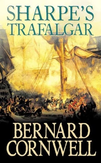 Sharpe's Trafalgar: The Battle of Trafalgar, 21 October 1805 (The Sharpe Series, Book 4) Cornwell Bernard