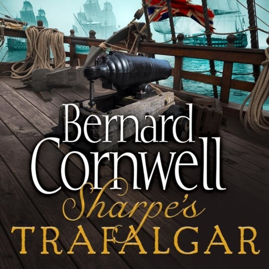 Sharpeas Trafalgar: The Battle of Trafalgar, 21 October 1805 (The Sharpe Series, Book 4) Cornwell Bernard